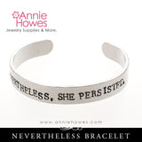 Nevertheless, She Persisted Hand Stamped Cuff Bracelet Jewelry.