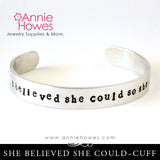 She Believed She Could So She Did - Hand Stamped Cuff Bracelet Jewelry.